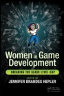 Women in Game Development : Breaking the Glass Level-Cap - Book