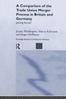 A Comparison of the Trade Union Merger Process in Britain and Germany : Joining Forces? - Book