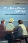 Why Things Matter to People : Social Science, Values and Ethical Life - eBook