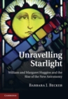 Unravelling Starlight : William and Margaret Huggins and the Rise of the New Astronomy - eBook