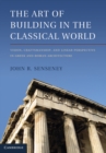 Art of Building in the Classical World : Vision, Craftsmanship, and Linear Perspective in Greek and Roman Architecture - eBook