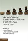 Aspect-Oriented, Model-Driven Software Product Lines : The AMPLE Way - eBook