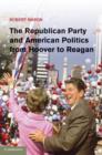 Republican Party and American Politics from Hoover to Reagan - eBook