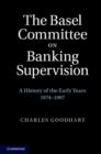 The Basel Committee on Banking Supervision : A History of the Early Years 1974–1997 - eBook