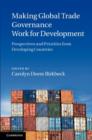 Making Global Trade Governance Work for Development : Perspectives and Priorities from Developing Countries - eBook
