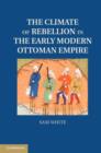 The Climate of Rebellion in the Early Modern Ottoman Empire - eBook