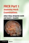 FRCR Part 1 Anatomy Mock Examinations - eBook