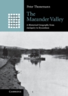 The Maeander Valley : A Historical Geography from Antiquity to Byzantium - eBook