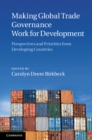 Making Global Trade Governance Work for Development : Perspectives and Priorities from Developing Countries - eBook