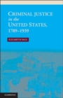 Criminal Justice in the United States, 1789-1939 - eBook