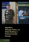 Migration, Refugee Policy, and State Building in Postcommunist Europe - eBook