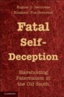 Fatal Self-Deception : Slaveholding Paternalism in the Old South - eBook