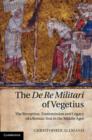 The De Re Militari of Vegetius : The Reception, Transmission and Legacy of a Roman Text in the Middle Ages - eBook