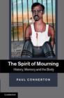 Spirit of Mourning : History, Memory and the Body - eBook