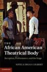 The African American Theatrical Body : Reception, Performance, and the Stage - eBook