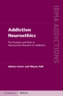 Addiction Neuroethics : The Promises and Perils of Neuroscience Research on Addiction - eBook