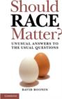 Should Race Matter? : Unusual Answers to the Usual Questions - eBook