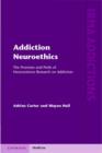 Addiction Neuroethics : The Promises and Perils of Neuroscience Research on Addiction - eBook