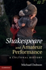 Shakespeare and Amateur Performance : A Cultural History - eBook