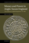 Money and Power in Anglo-Saxon England : The Southern English Kingdoms, 757-865 - eBook