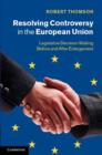 Resolving Controversy in the European Union : Legislative Decision-Making before and after Enlargement - eBook