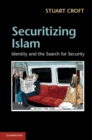 Securitizing Islam : Identity and the Search for Security - eBook