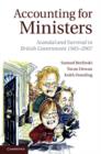 Accounting for Ministers : Scandal and Survival in British Government 1945–2007 - eBook