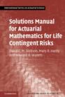 Solutions Manual for Actuarial Mathematics for Life Contingent Risks - eBook