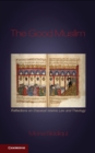 Good Muslim : Reflections on Classical Islamic Law and Theology - eBook
