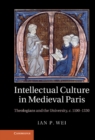 Intellectual Culture in Medieval Paris : Theologians and the University, c.1100-1330 - eBook