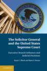 Solicitor General and the United States Supreme Court : Executive Branch Influence and Judicial Decisions - eBook