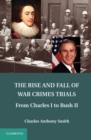 Rise and Fall of War Crimes Trials : From Charles I to Bush II - eBook