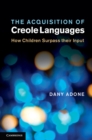 Acquisition of Creole Languages : How Children Surpass their Input - eBook