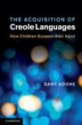 Acquisition of Creole Languages : How Children Surpass their Input - eBook