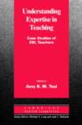 Understanding Expertise in Teaching : Case Studies of Second Language Teachers - eBook