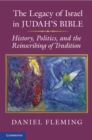 Legacy of Israel in Judah's Bible : History, Politics, and the Reinscribing of Tradition - eBook