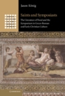 Saints and Symposiasts : The Literature of Food and the Symposium in Greco-Roman and Early Christian Culture - eBook