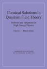 Classical Solutions in Quantum Field Theory : Solitons and Instantons in High Energy Physics - eBook