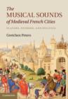 Musical Sounds of Medieval French Cities : Players, Patrons, and Politics - eBook
