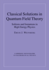 Classical Solutions in Quantum Field Theory : Solitons and Instantons in High Energy Physics - eBook