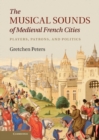 Musical Sounds of Medieval French Cities : Players, Patrons, and Politics - eBook