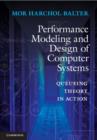 Performance Modeling and Design of Computer Systems : Queueing Theory in Action - eBook