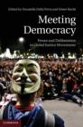 Meeting Democracy : Power and Deliberation in Global Justice Movements - eBook