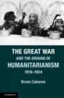The Great War and the Origins of Humanitarianism, 1918-1924 - eBook
