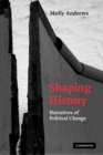 Shaping History : Narratives of Political Change - eBook