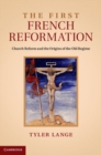 First French Reformation : Church Reform and the Origins of the Old Regime - eBook