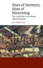 Sites of Memory, Sites of Mourning : The Great War in European Cultural History - eBook