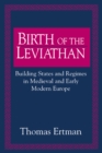 Birth of the Leviathan : Building States and Regimes in Medieval and Early Modern Europe - eBook
