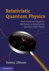 Relativistic Quantum Physics : From Advanced Quantum Mechanics to Introductory Quantum Field Theory - eBook