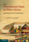 Precolonial State in West Africa : Building Power in Dahomey - eBook
